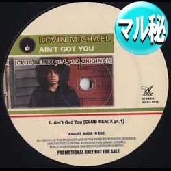 画像1: KEVIN MICHAEL / AIN'T GOT YOU (マル秘MIX/3VER) [■送料無料■超希少音源！全く見かけないマル秘REMIX！]