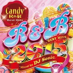 画像1: DJ SONIC / CANDY R&B BEST HITS 2015 (全51曲) [■国内定価■キュートでポップ！女子ウケ確実！]