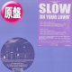 SLOW / ON YOUR LOVIN' (原盤/3VER) [◎中古レア盤◎激レア！シュリンク付原盤！「REALLY INTO YOU」使い！ジャパニーズR&B名曲！]